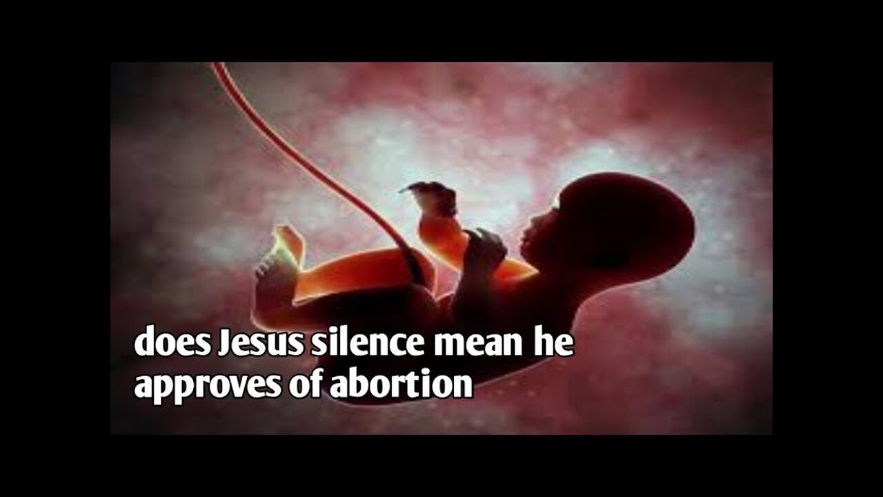 does Jesus silence mean he approves of abortion