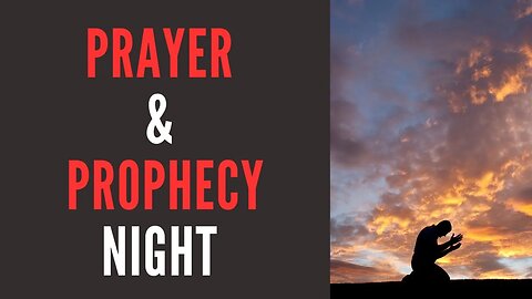 Prayer & Prophecy Night 4/20/2023