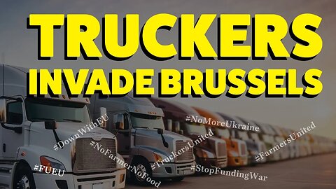 Truckers and Farmers lay siege on EU Headquarters