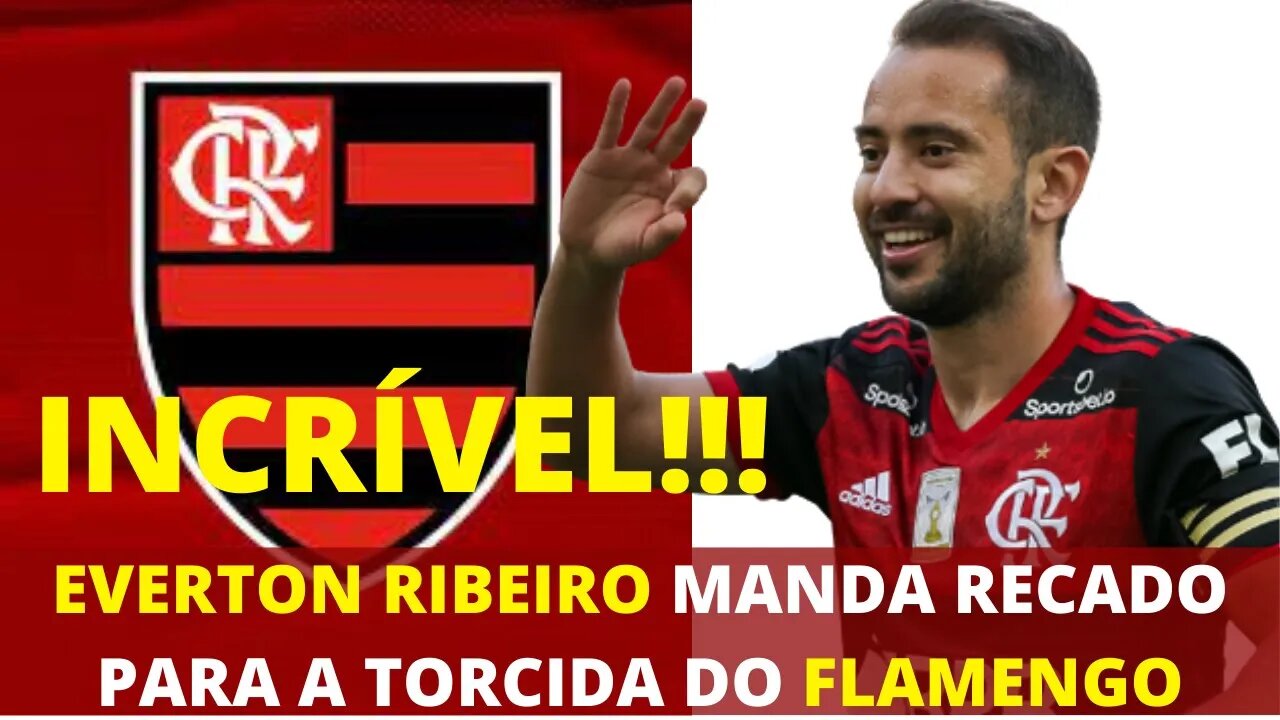 INCRÍVEL!!! EVERTON RIBEIRO MANDA RECADO PARA A TORCIDA APÓS 5 ANOS NO FLAMENGO - É TRETA