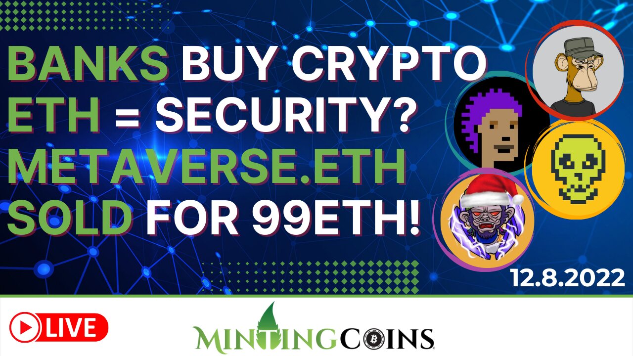 Metaverse.eth Sold for 99Ξ! Banks w/ Millions to Invest in Crypto! +U.S.: Is ETH Now A Security?