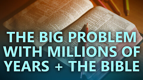 The big problem with adding millions of years to the Bible