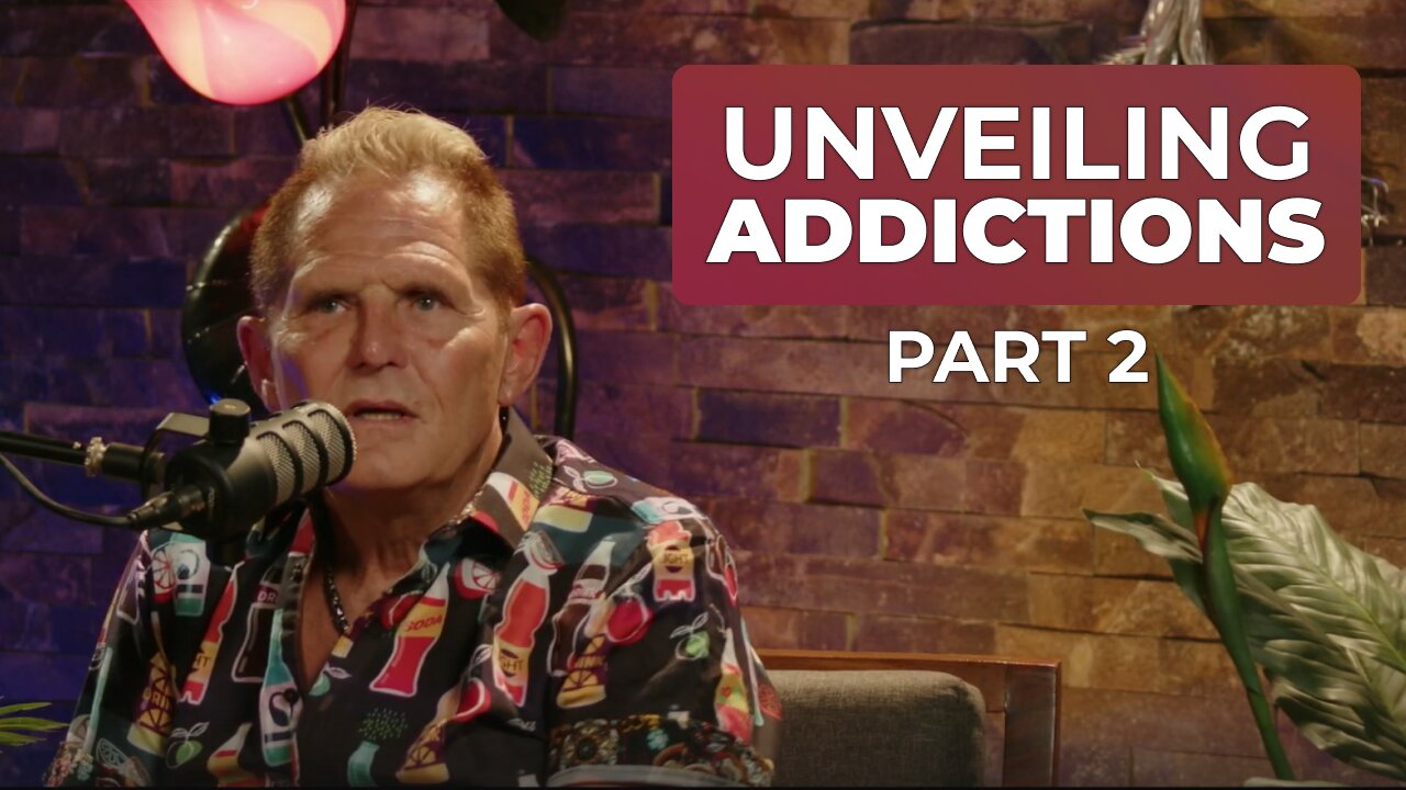 PART 2 - UNVEILING ADDICTIONS