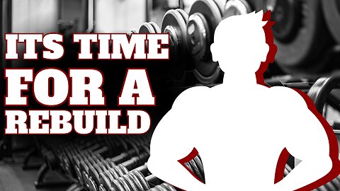 IT'S TIME FOR A REBUILD!!! (GYM MOTIVATION)