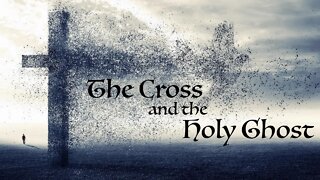 The Cross and the Holy Ghost