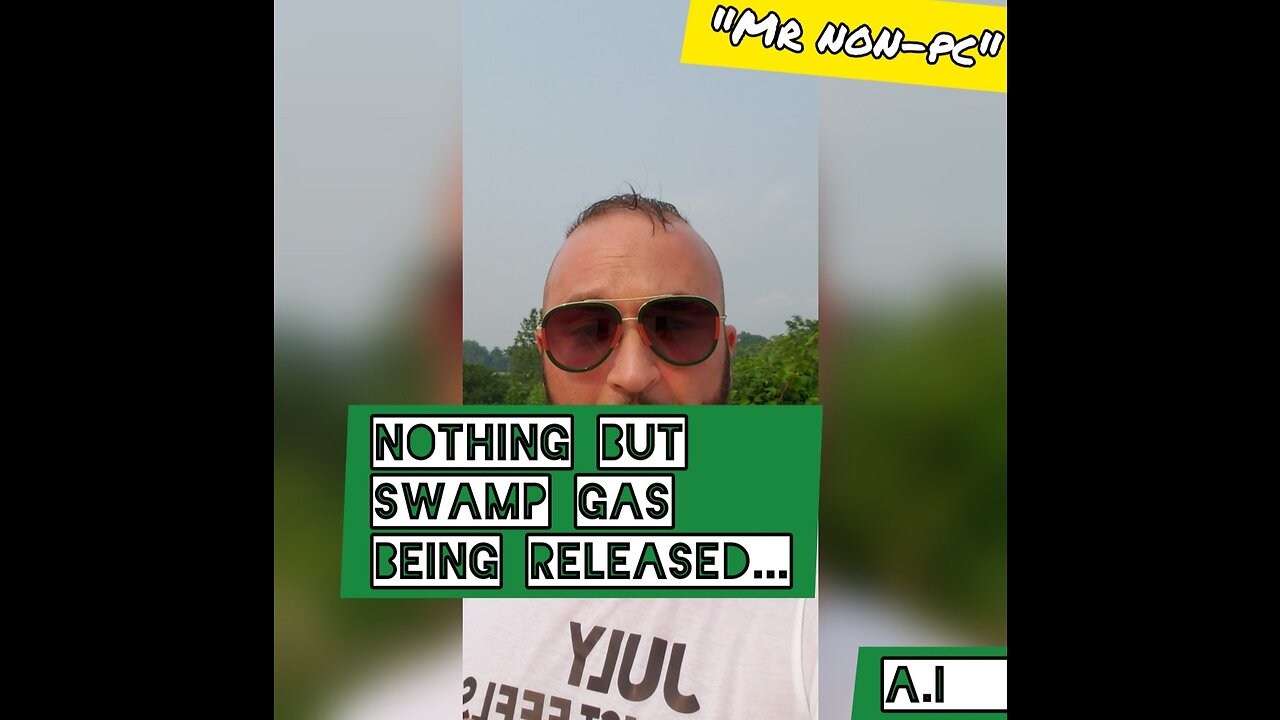 MR. NON-PC - Nothing But Swamp Gas Being Released...