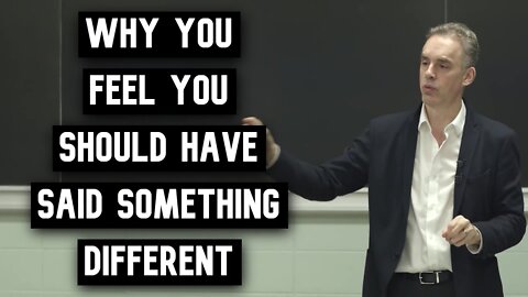 Why You Feel You Should Have Said Something Different | Jordan Peterson