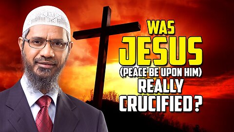 Was Jesus (pbuh) really Crucified? - Dr. Zakir Naik