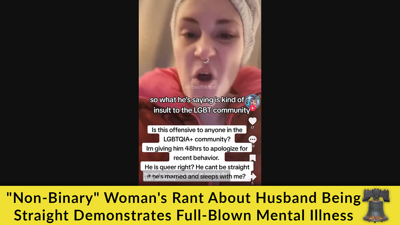 "Non-Binary" Woman's Rant About Husband Being Straight Demonstrates Full-Blown Mental Illness