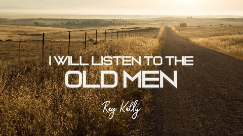 Reg Kelly - I Will Listen to the Old Men