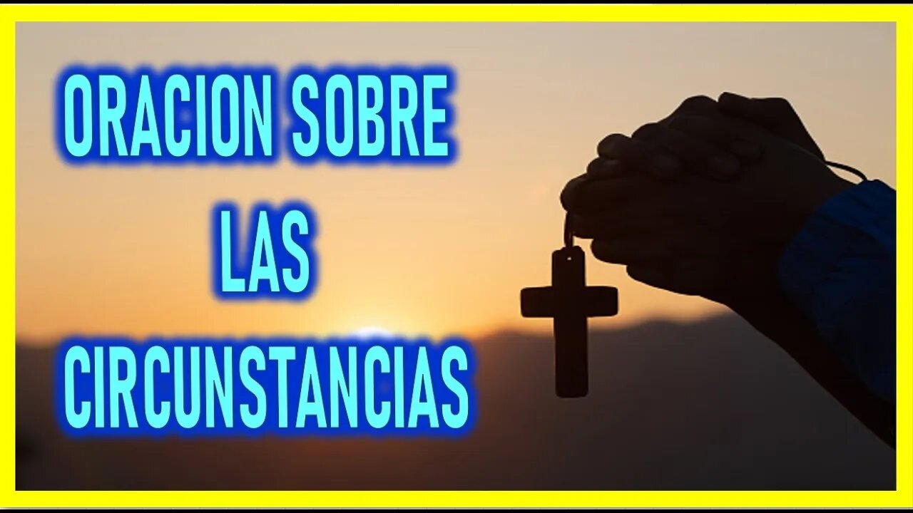 ORACION SOBRE LAS CIRCUNSTANCIAS