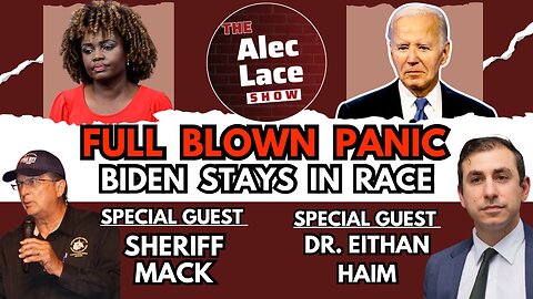 Guests: Dr. Eithan Haim | Sheriff Richard Mack | Biden Stays In | Dems In Panic | The Alec Lace Show