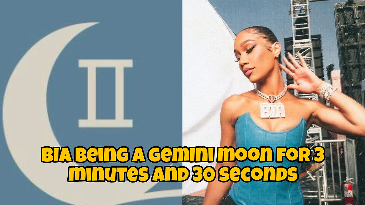 Bia being a gemini moon for 3 minutes and 30 seconds