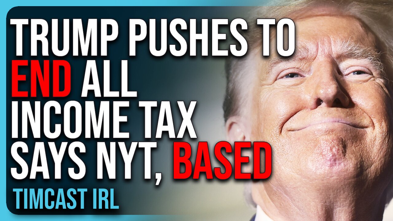 Trump Pushes To END ALL INCOME TAX Says NYT, BASED