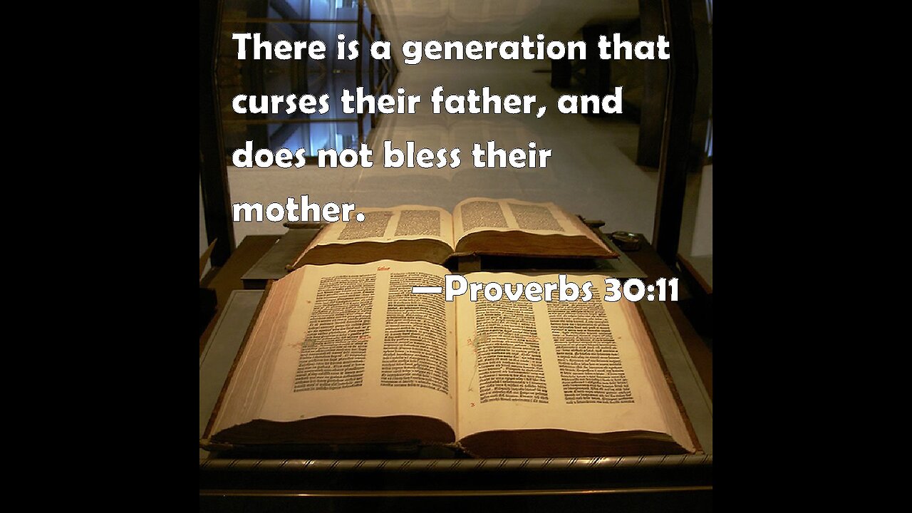 There is a generation that curses their father, and does not bless their mother.