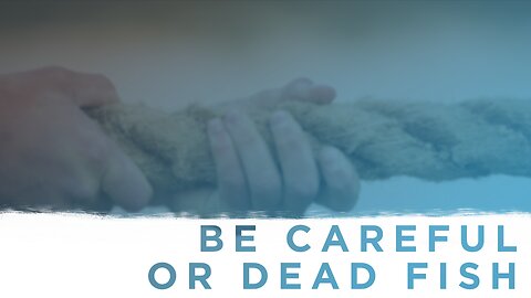 10-25-23 - Be Careful Or Dead Fish - Dr. Bryan Stensaas