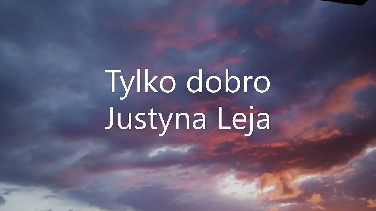 Tylko dobro - Justyna Leja