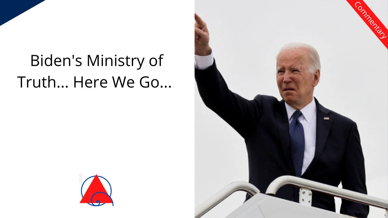 Biden's Ministry of Truth... Why Can't Democrats Leave Free Speech Alone?