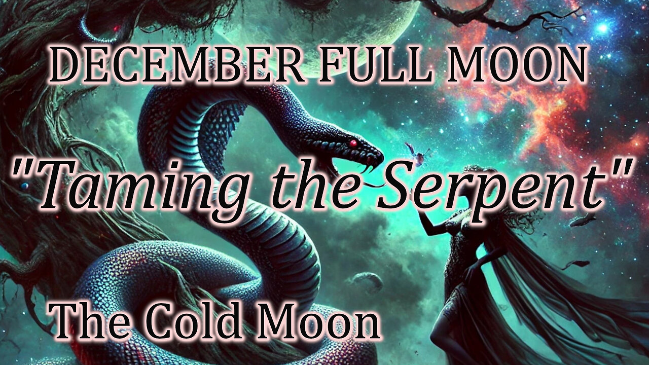 ⛎🐍December Full Moon, the Cold Moon, "Taming the Serpent"❤️‍🔥🔥❤️‍🔥