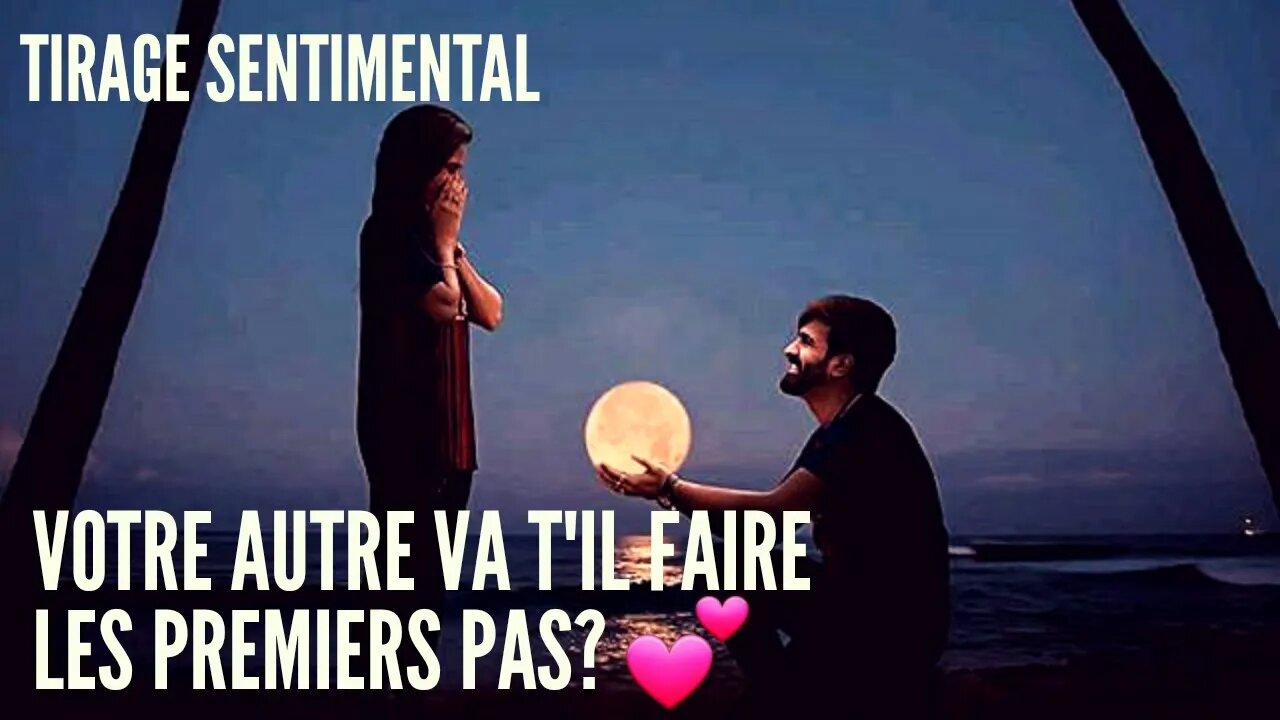 💖 Tirage Sentimental | Votre AUTRE va t'il faire les premiers pas? 💘