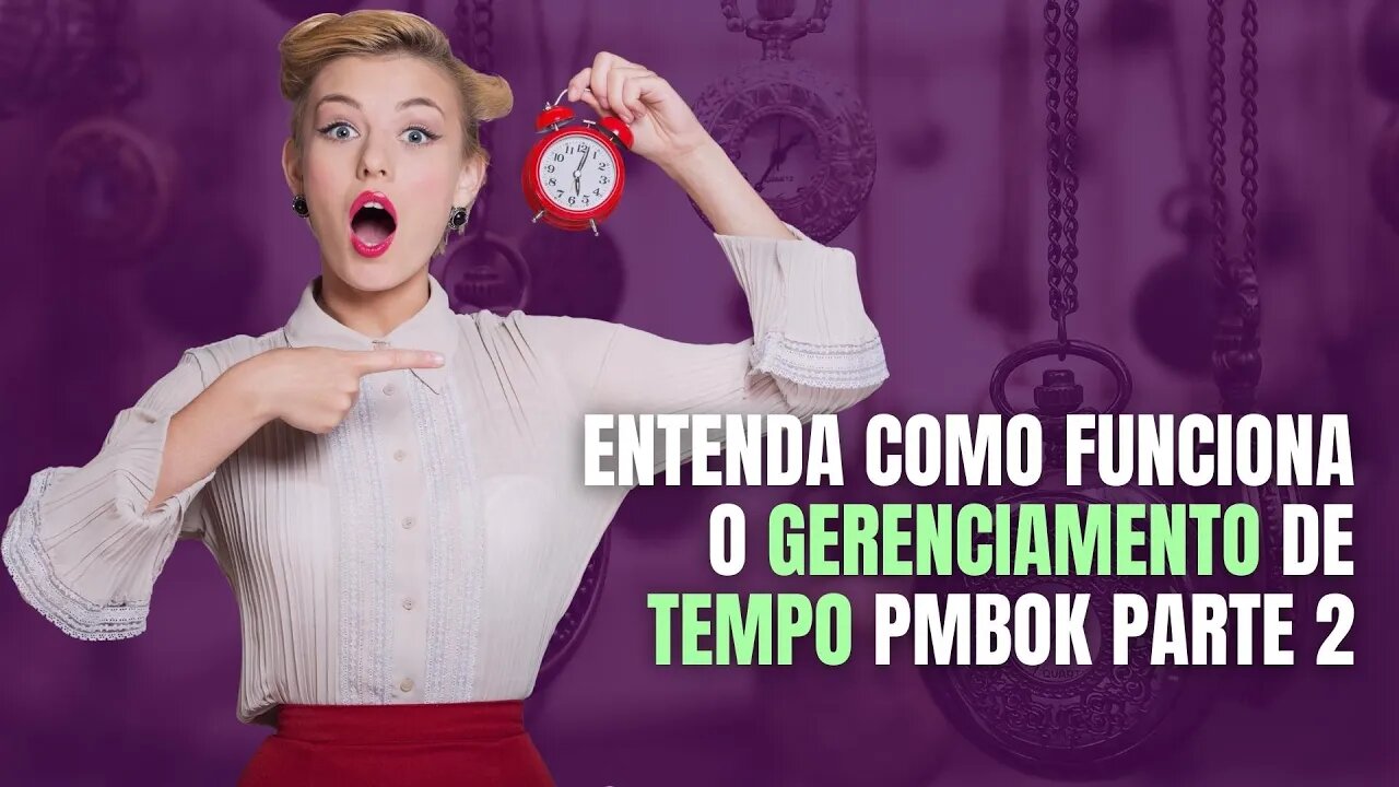 Entenda como funciona o gerenciamento de tempo PMBOK - Parte 2