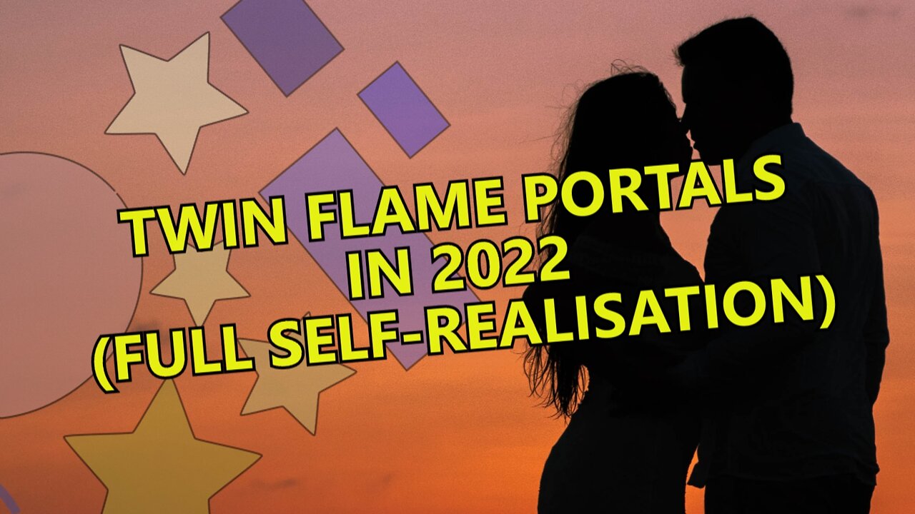 Twin Flame Portals in 2022 (Full Self-Realisation)