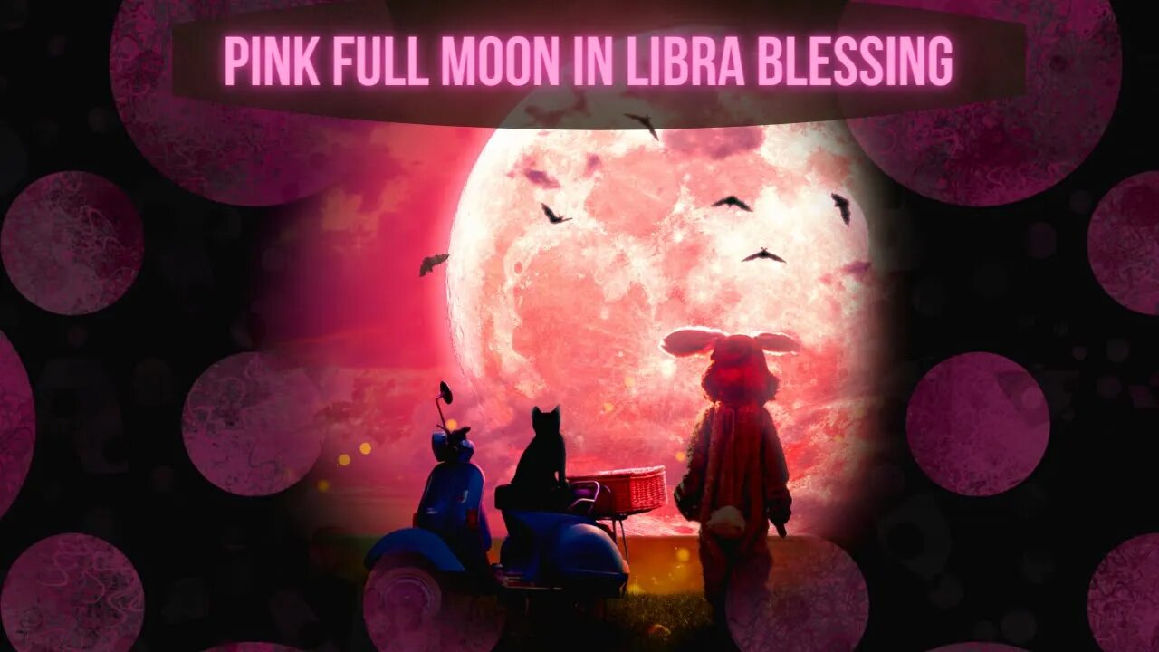 Pink Full Moon in Libra Blessing