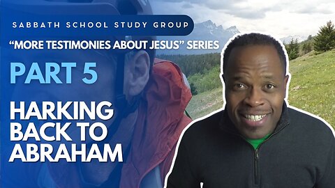 Harking Back to Abraham (John 8) Sabbath School Lesson Study Group w/ Chris Bailey III