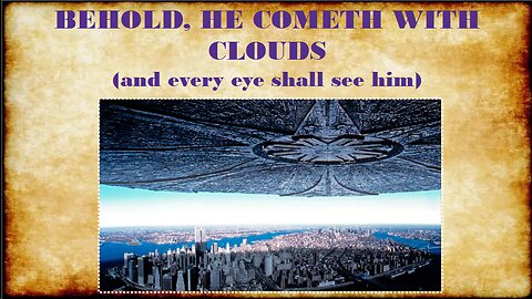 BEHOLD HE COMETH WITH CLOUDS