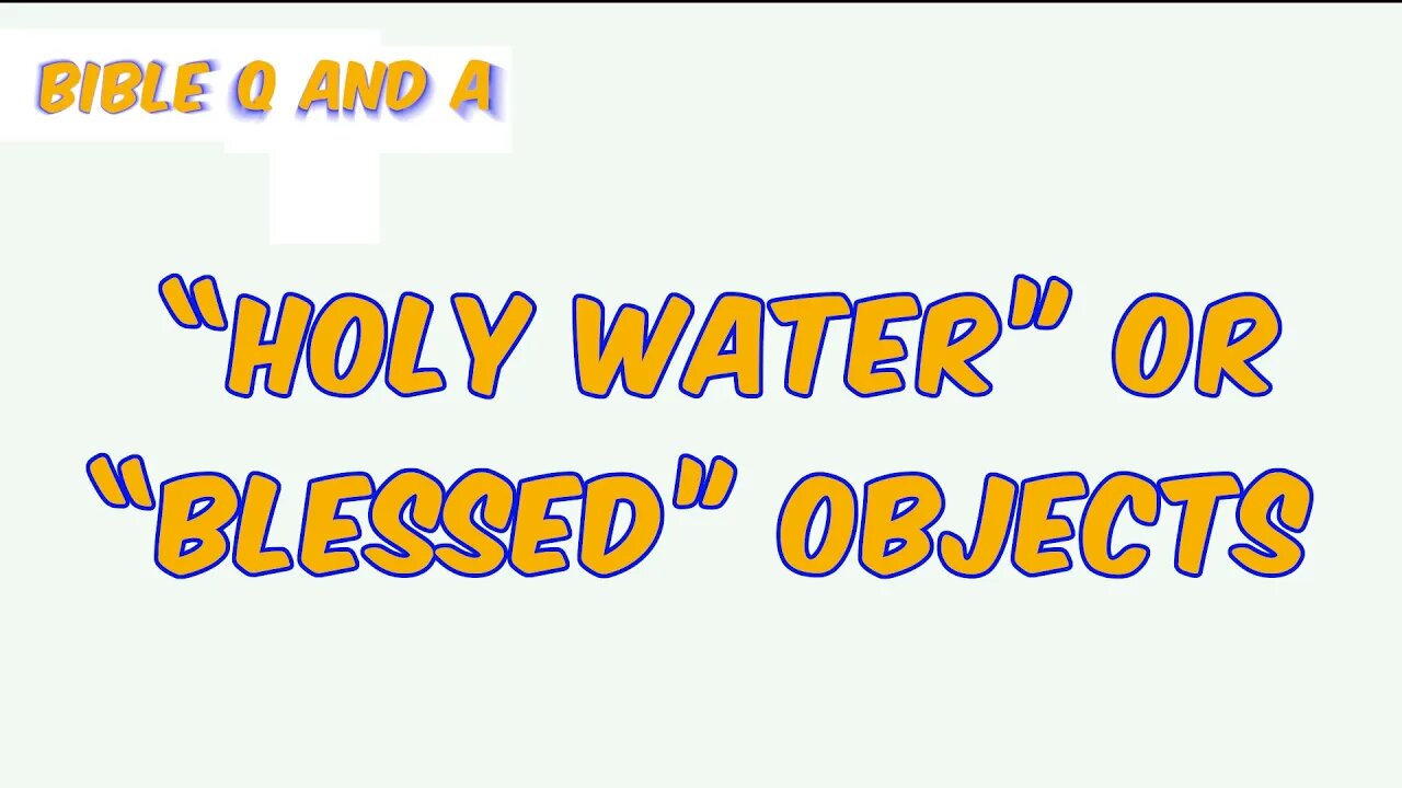 About “Holy Water” or “Blessed” Objects