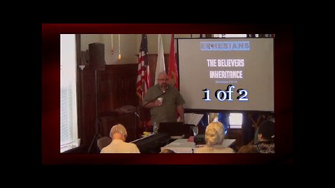 007 The Believer's Inheritance (Ephesians 1:11-12) 1 of 2