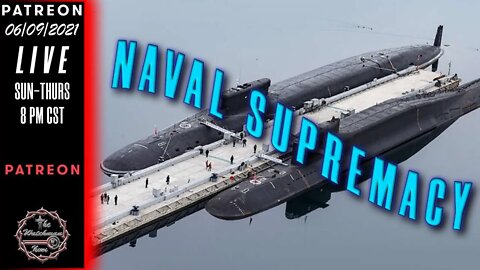 06/09/2021 The Watchman News - The Race For Naval Supremacy Rages On - More Diplomatic Escalation