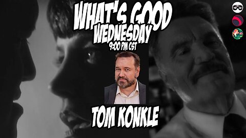 What's Good Wednesday w/ Tom Konkle