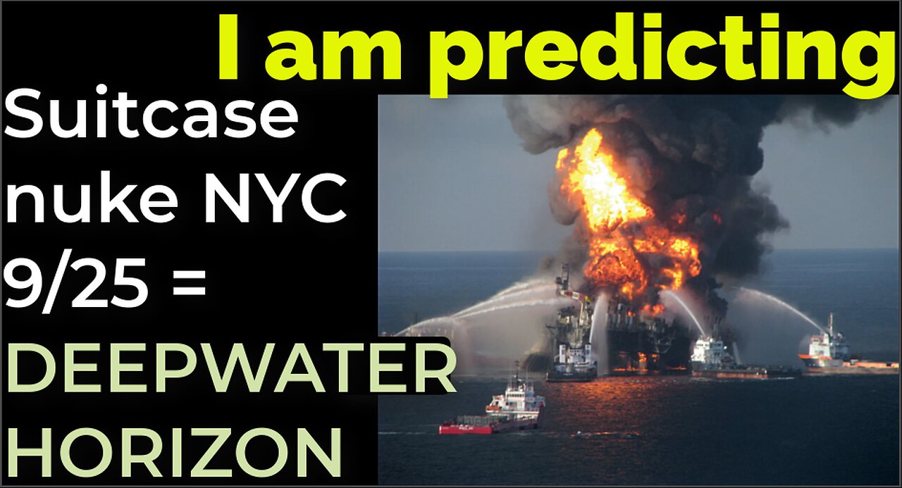 I am predicting: Suitcase nuke will explode in NYC on Sep 25 = DEEPWATER HORIZON EXPLOSION PROPHECY