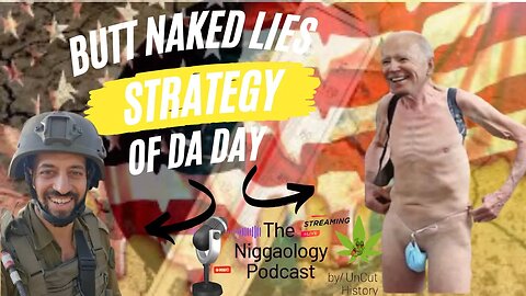 Butt naked lies Strategy Of Da Day