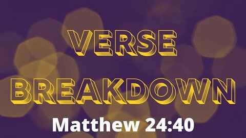 Matthew 24:40 - Verse Breakdown #174 | Ewaenruwa Nomaren