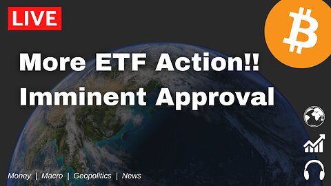 More ETF Action! Approval Imminent!