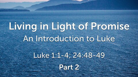 Oct. 15, 2023 - Sunday AM - MESSAGE - Living in Light of Promise, Part 2 (Luke 1:1-4)