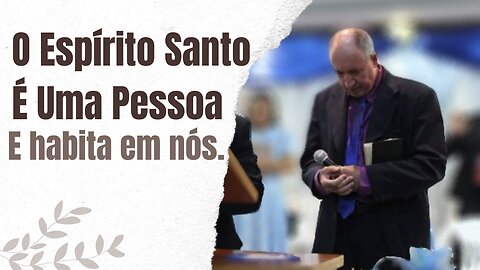 O Espírito Santo É Uma Pessoa e habita em nós.