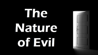 The Nature of Evil