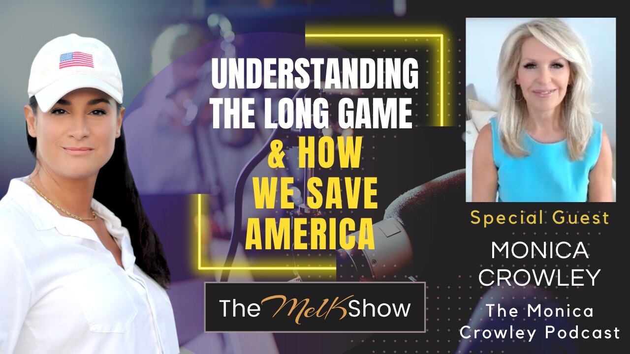 Mel K & Monica Crowley | Understanding the Long Game & How We Save America