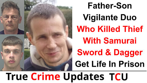 Father-Son Vigilante Duo Who Killed Thief With Samurai Sword & Dagger Get Life In Prison - England