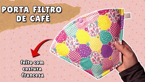 Fiz um PORTA FILTRO de CAFÉ com COSTURA FRANCESA / Porta filtro de café - Passo a passo