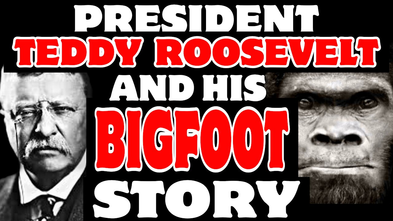 President Teddy Roosevelt’s BIGFOOT encounter story !