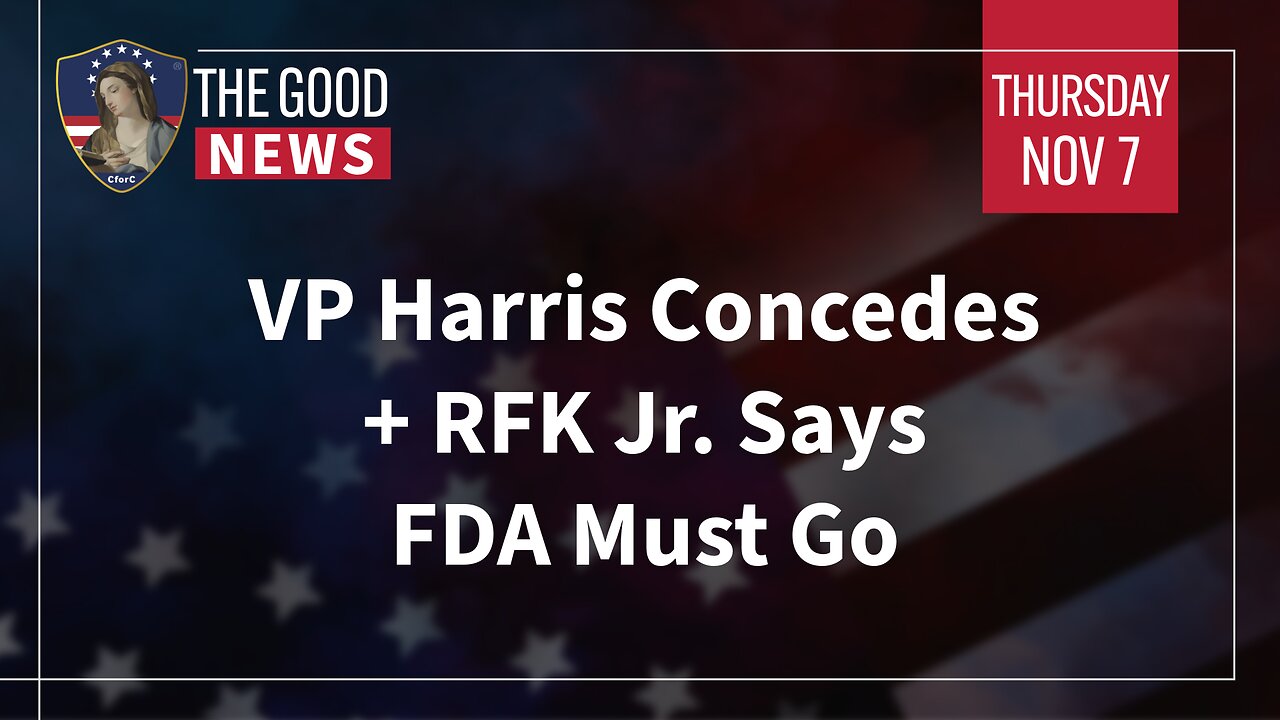 The Good News - Nov 7th 2024: VP Harris Concedes, RFK Jr. Says FDA Must Go + More!