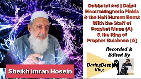 Dabbatul Ard | Dajjal | ElectroMagnetic Fields | Beast | Staff of Musa (A) & Ring of Sulaiman (A)