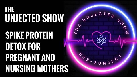 Spike Protein Detox for Pregnant and Nursing Mothers - The Unjected Show