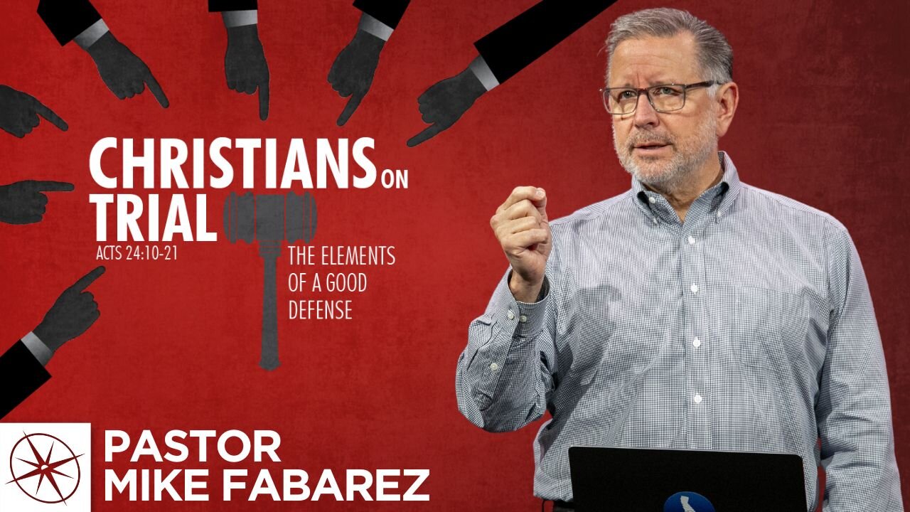 Christians on Trial: The Elements of a Good Defense (Acts 24:10-21) | Pastor Mike Fabarez