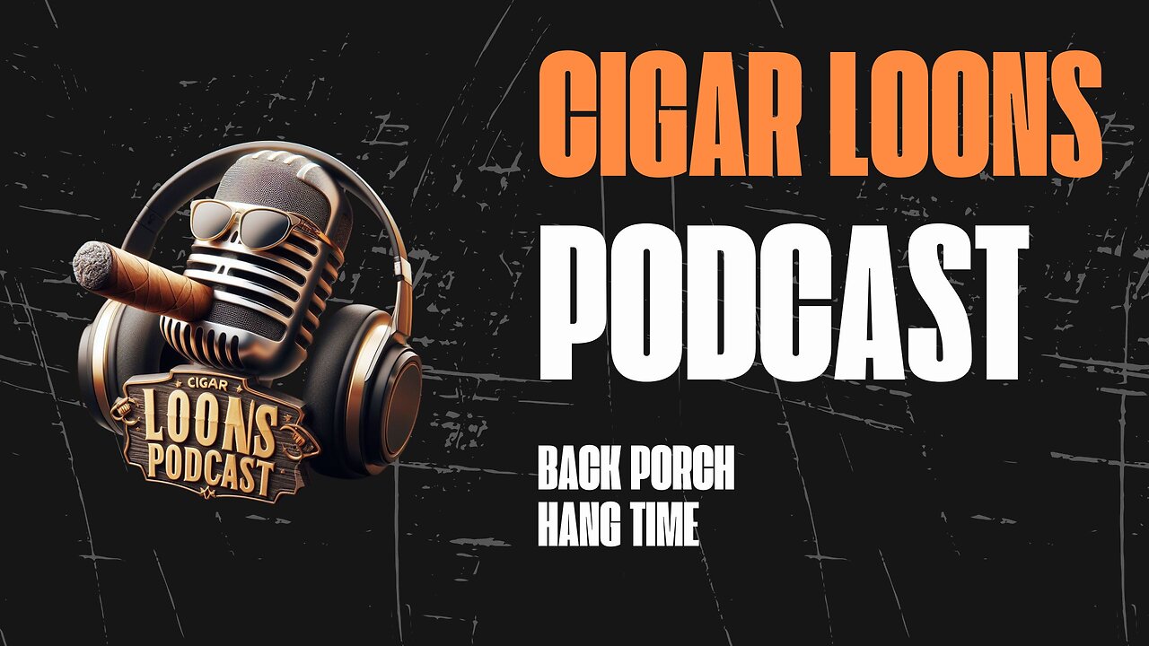 Cigar Loons Podcast back Porch Hang Time