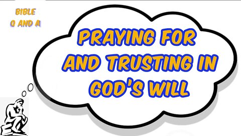 Praying for and Trusting in God’s Will